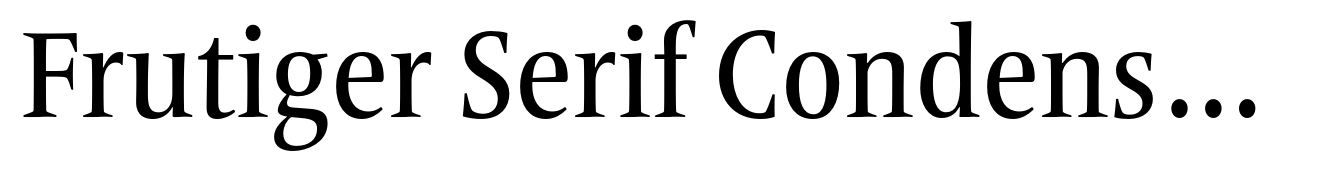 Frutiger Serif Condensed Medium
